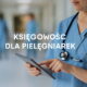 Księgowość dla pielęgniarek na kontrakcie B2B ze szpitalem